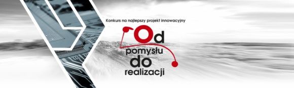 „Od pomysłu do realizacji” – konkurs na innowacyjny projekt